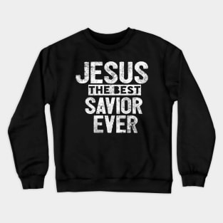 Jesus Is The Best Savior Ever Religious Christian Crewneck Sweatshirt